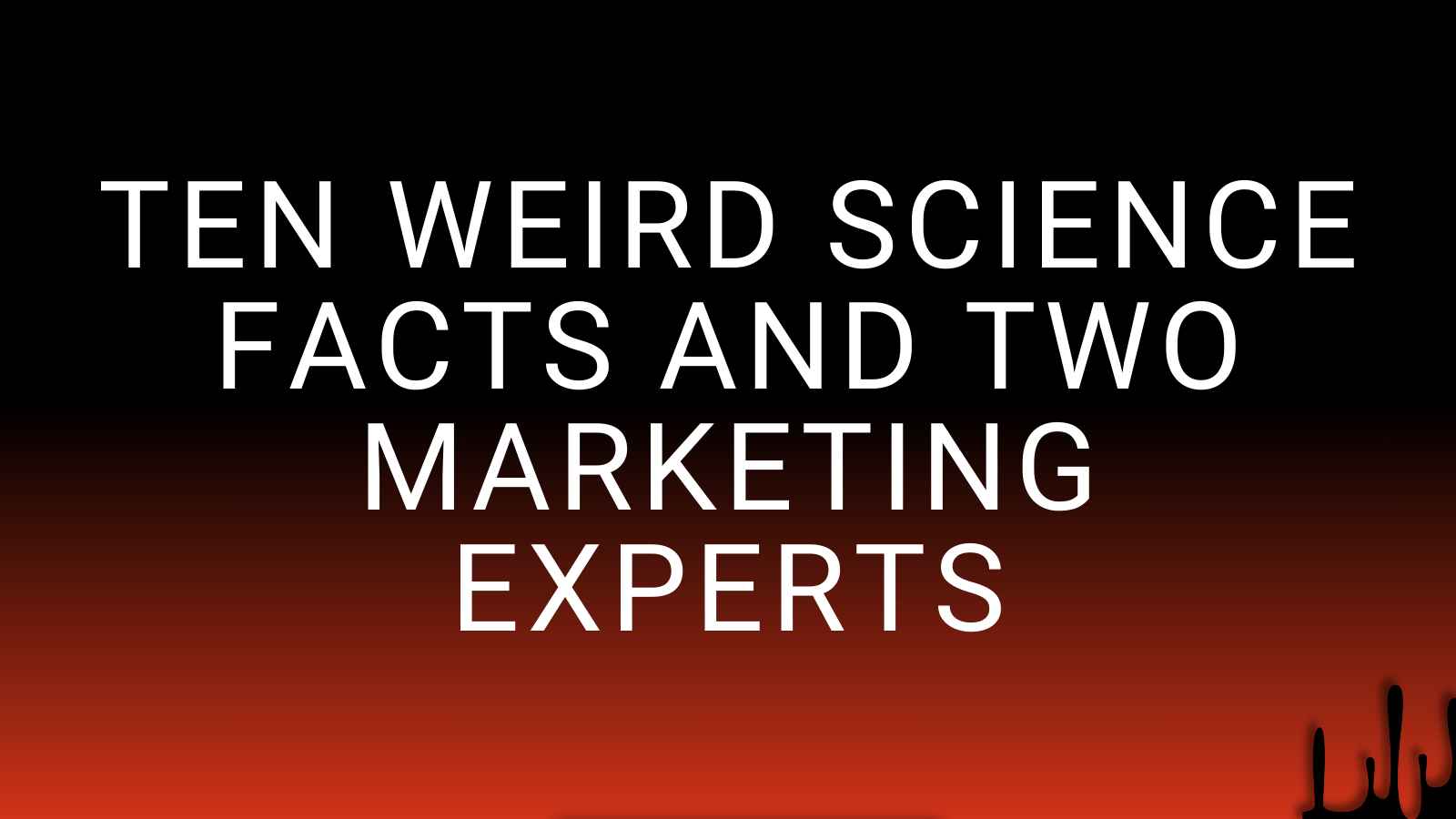 ten weird science facts and two marketing experts