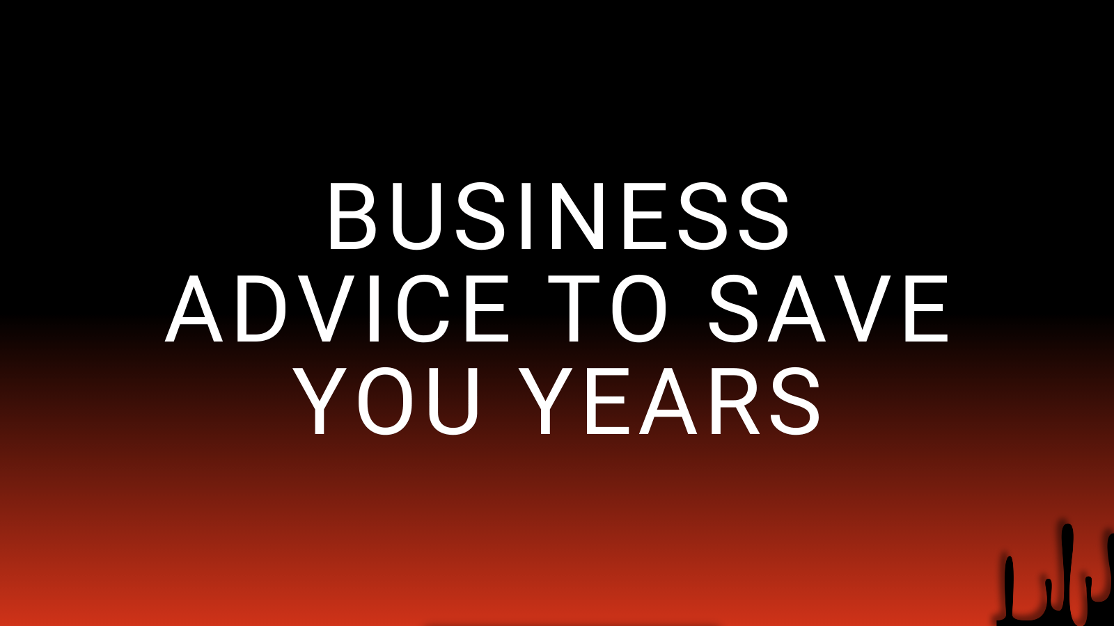 says business advice to save you years